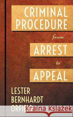 Criminal Procedure from Arrest to Appeal Lester B. Orfield 9781584775225 Lawbook Exchange, Ltd. - książka