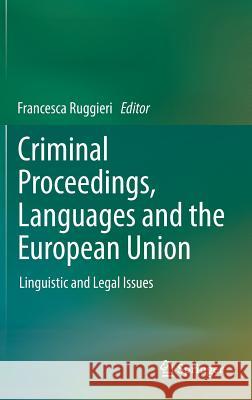 Criminal Proceedings, Languages and the European Union: Linguistic and Legal Issues Ruggieri, Francesca 9783642371516 Springer - książka