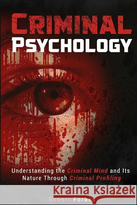 Criminal Psychology: Understanding the Criminal Mind and Its Nature Through Criminal Profiling Robert Forbes 9781530291335 Createspace Independent Publishing Platform - książka