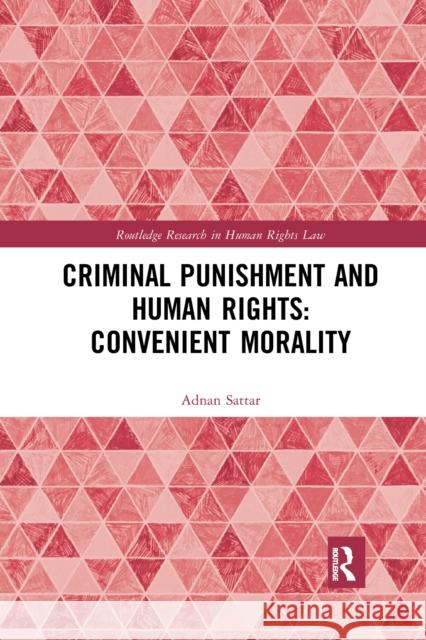 Criminal Punishment and Human Rights: Convenient Morality Adnan Sattar 9780367660468 Routledge - książka