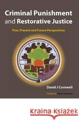Criminal Punishment and Restorative Justice: Past, Present and Future Perspectives David J. Cornwell, Tony Cameron 9781904380207 Waterside Press - książka