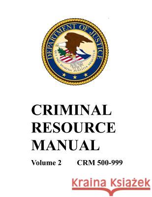 Criminal Resource Manual: 500-999 Department of Justice 9781092860925 Independently Published - książka