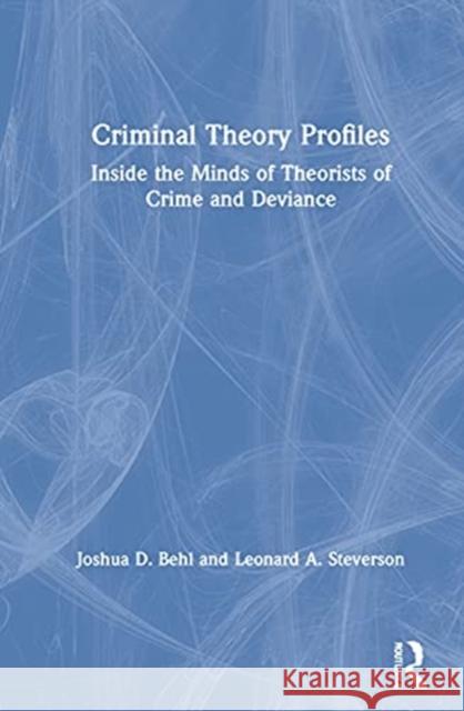 Criminal Theory Profiles: Inside the Minds of Theorists of Crime and Deviance Joshua D. Behl Leonard A. Steverson 9780367478148 Routledge - książka