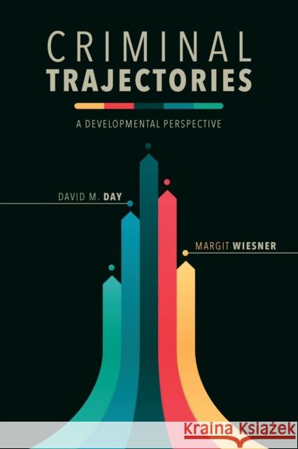 Criminal Trajectories: A Developmental Perspective David M. Day Margit Wiesner 9781479864607 New York University Press - książka