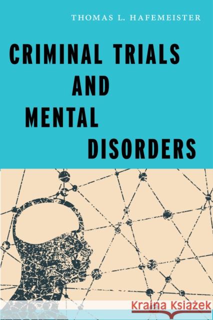 Criminal Trials and Mental Disorders Thomas L. Hafemeister 9781479804856 New York University Press - książka