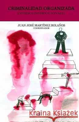 Criminalidad Organizada: Estudios Internacionales Juan Jose Martinez Bolanos Israel Estrada Camacho Manuel Alejandro Vazquez Flores 9781494844257 Createspace - książka