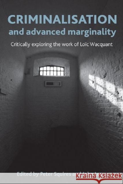 Criminalisation and Advanced Marginality: Critically Exploring the Work of Loïc Wacquant Squires, Peter 9781447300014  - książka