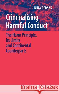 Criminalising Harmful Conduct: The Harm Principle, Its Limits and Continental Counterparts Persak, Nina 9780387464039 Springer - książka