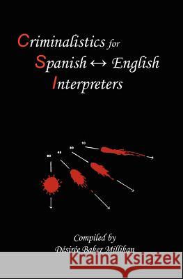 Criminalistics for Spanish-English Interpreters Desiree Baker Millikan Pedro Pablo Camacho 9781892306258 Cantemos-Bilingual Books and Music - książka