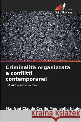 Criminalita organizzata e conflitti contemporanei Manfred Claude Cyrille Mounyelle Nkake   9786206009290 Edizioni Sapienza - książka