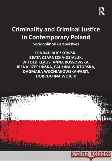 Criminality and Criminal Justice in Contemporary Poland: Sociopolitical Perspectives Beata Czarnecka-Dzialuk Witold Klaus Anna Kossowska 9781032098753 Routledge - książka