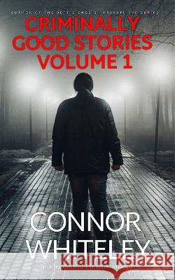 Criminally Good Stories Volume 1: 20 Detective Mystery Short Stories Connor Whiteley 9781915551726 Cgd Publishing - książka