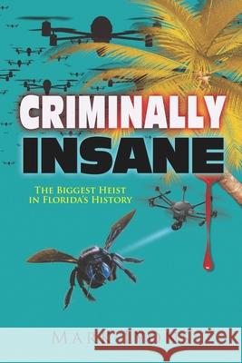 Criminally Insane: The Biggest Heist in Florida History Mark Lyons 9780578797526 Mark Lyons - książka