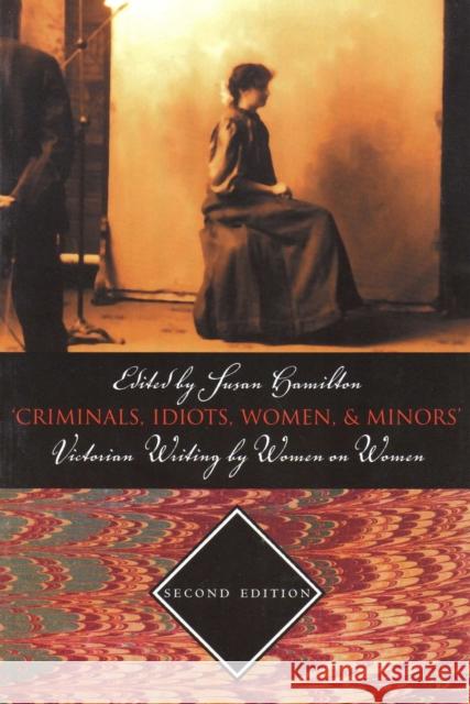 Criminals, Idiots, Women, & Minors - Second Edition: Victorian Writing by Women on Women Hamilton, Susan 9781551116082 BROADVIEW PRESS LTD - książka