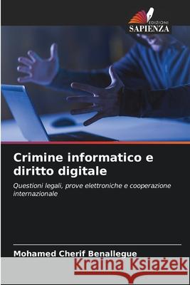 Crimine informatico e diritto digitale Benallegue, Mohamed Cherif 9786209666896 Edizioni Sapienza - książka