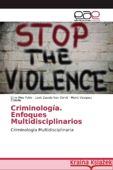 Criminología. Enfoques Multidisciplinarios : Criminología Multidisciplinaria Ríos Patio, Gino; Van Oordt, Lizet Zavala; Cohello, Mario Vasquez 9783639604573 Editorial Académica Española - książka