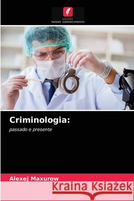 Criminologia Alexej Maxurow 9786203363524 Edicoes Nosso Conhecimento - książka