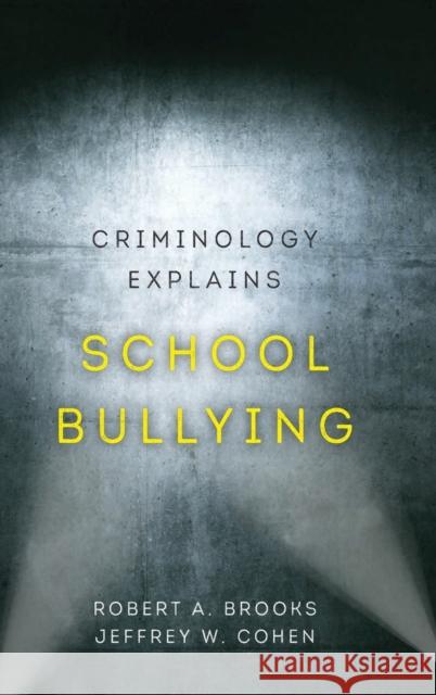 Criminology Explains School Bullying: Volume 2 Brooks, Robert A. 9780520298262 University of California Press - książka