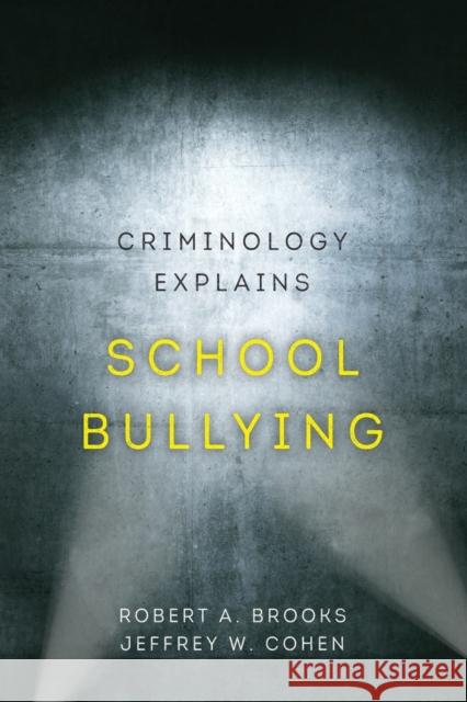 Criminology Explains School Bullying: Volume 2 Brooks, Robert A. 9780520298279 University of California Press - książka