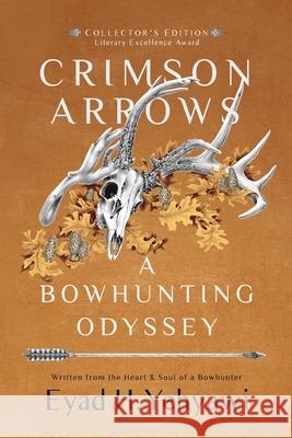 Crimson Arrows: A Bowhunting Odyssey Eyad H. Yehyawi 9781735207377 Eyad H. Yehyawi - książka