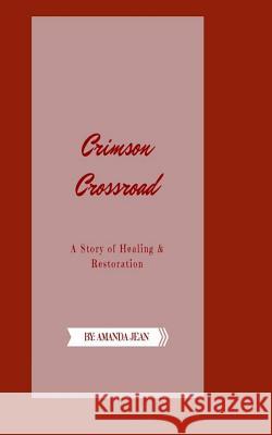 Crimson Crossroad: A Story of Healing and Restoration Amanda Jean Madrid 9781515049401 Createspace - książka