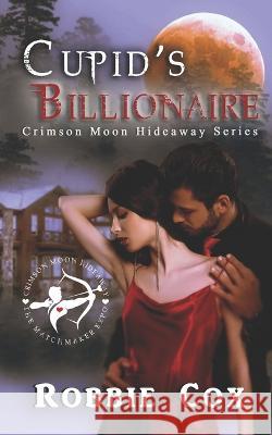 Crimson Moon Hideaway: Cupid's Billionaire Crimson Moon Hideaway, Robbie Cox 9781955049177 Sandy Shores Publishing - książka