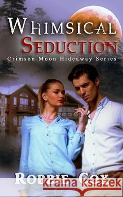 Crimson Moon Hideaway: Whimsical Seduction Crimson Moon Hideaway Robbie Cox 9781955049023 Sandy Shores Publishing - książka
