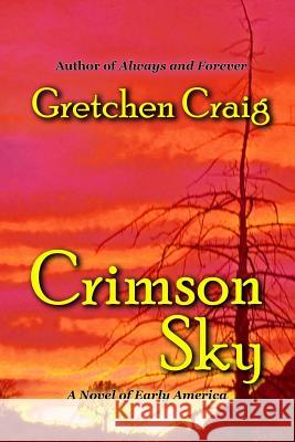 Crimson Sky: A Novel of Early America Gretchen Craig 9781548202569 Createspace Independent Publishing Platform - książka