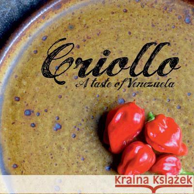 Criollo: A Taste of Venezuela L. Fernando Gonzalez 9781523794096 Createspace Independent Publishing Platform - książka
