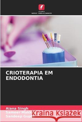 Crioterapia Em Endodontia Aiana Singh Sameer Makkar Sandeep Gupta 9786206244486 Edicoes Nosso Conhecimento - książka