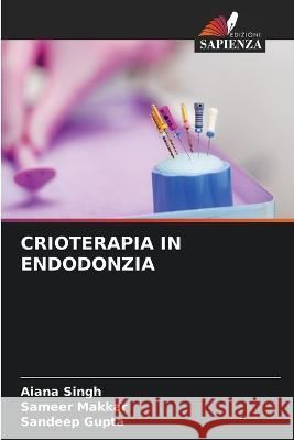 Crioterapia in Endodonzia Aiana Singh Sameer Makkar Sandeep Gupta 9786206244479 Edizioni Sapienza - książka