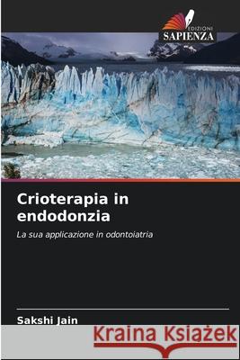 Crioterapia in endodonzia Sakshi Jain 9786207703906 Edizioni Sapienza - książka