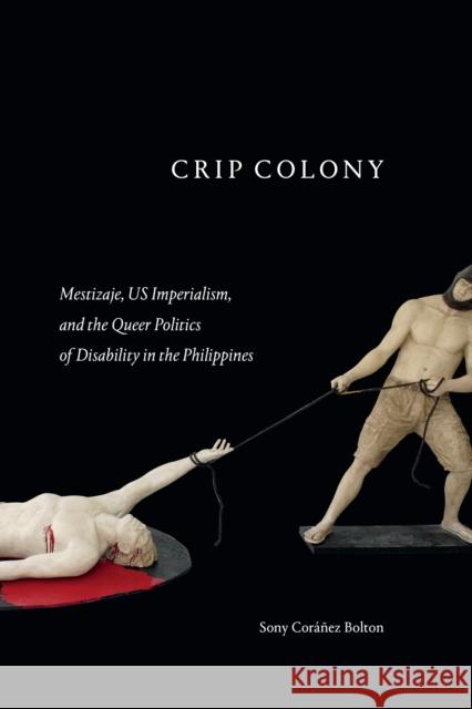 Crip Colony: Mestizaje, US Imperialism, and the Queer Politics of Disability in the Philippines Sony Cor??e 9781478016922 Duke University Press - książka