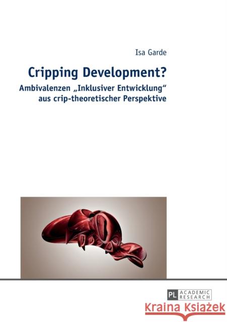 Cripping Development?: Ambivalenzen «Inklusiver Entwicklung» Aus Crip-Theoretischer Perspektive Garde, Isa 9783631660904 Peter Lang Gmbh, Internationaler Verlag Der W - książka