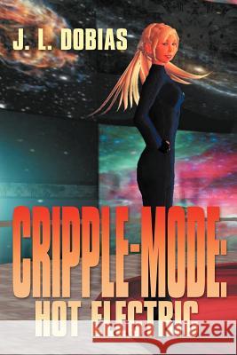 Cripple Mode: Hot Electric Dobias, J. L. 9781469169804 Xlibris Corporation - książka