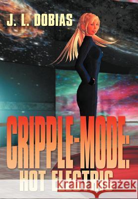 Cripple Mode: Hot Electric Dobias, J. L. 9781469169811 Xlibris Corporation - książka