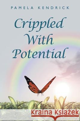 Crippled with Potential Pamela Kendrick 9781669826453 Xlibris Us - książka