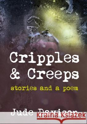 Cripples & Creeps: Stories and a Poem Jude Davison 9781326759841 Lulu.com - książka
