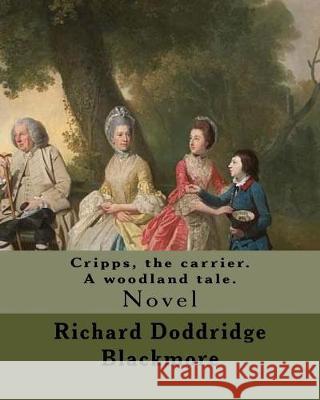 Cripps, the carrier. A woodland tale. By: Richard Doddridge Blackmore: Cripps the Carrier: a woodland tale, is a novel by Richard Doddridge Blackmore, Blackmore, Richard Doddridge 9781975886042 Createspace Independent Publishing Platform - książka