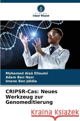 CRIPSR-Cas: Neues Werkzeug zur Genomeditierung Mohamed Alaa Elloumi Adam Ben Nasr Imene Ben Jdidia 9786206250296 Verlag Unser Wissen - książka