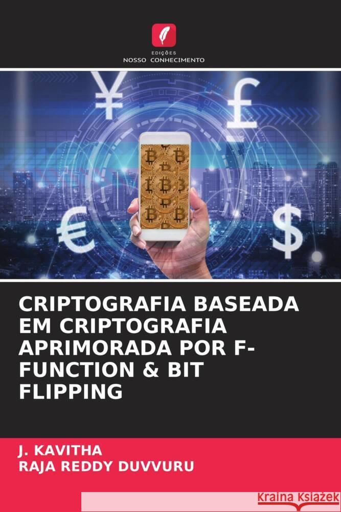 CRIPTOGRAFIA BASEADA EM CRIPTOGRAFIA APRIMORADA POR F-FUNCTION & BIT FLIPPING Kavitha, J., Duvvuru, Raja Reddy 9786204509853 Edições Nosso Conhecimento - książka