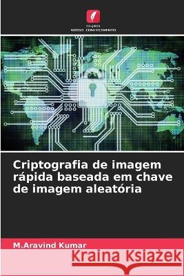 Criptografia de imagem rapida baseada em chave de imagem aleatoria M Aravind Kumar   9786206059363 Edicoes Nosso Conhecimento - książka