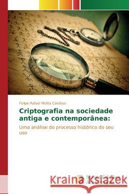 Criptografia na sociedade antiga e contemporânea Cardoso Felipe Rafael Motta 9786130166441 Novas Edicoes Academicas - książka