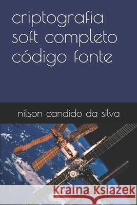 criptografia soft completo código fonte Da Silva, Nilson Candido 9781700156334 Independently Published - książka