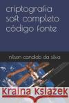 criptografia soft completo código fonte Da Silva, Nilson Candido 9781700156334 Independently Published