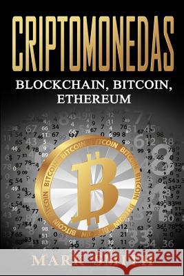 Criptomonedas: Blockchain, Bitcoin, Ethereum (Libro en Español/Cryptocurrency Book Spanish Version) Smith, Mark 9781951103545 Guy Saloniki - książka