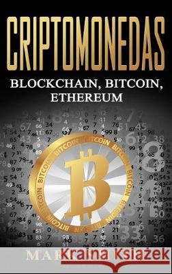 Criptomonedas: Blockchain, Bitcoin, Ethereum (Libro en Español/Cryptocurrency Book Spanish Version) Smith, Mark 9781951404482 Guy Saloniki - książka