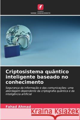 Criptosistema quântico inteligente baseado no conhecimento Ahmad, Fahad 9786208677138 Edições Nosso Conhecimento - książka