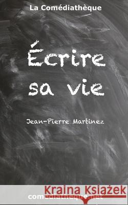 Écrire sa vie Martinez, Jean-Pierre 9782377054640 La Comediatheque - książka