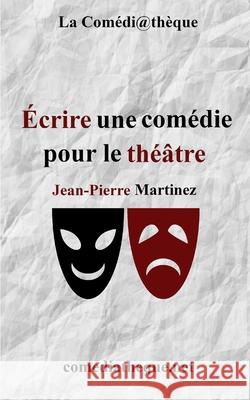 Écrire une comédie pour le théâtre Martinez, Jean-Pierre 9781976864490 Independently Published - książka